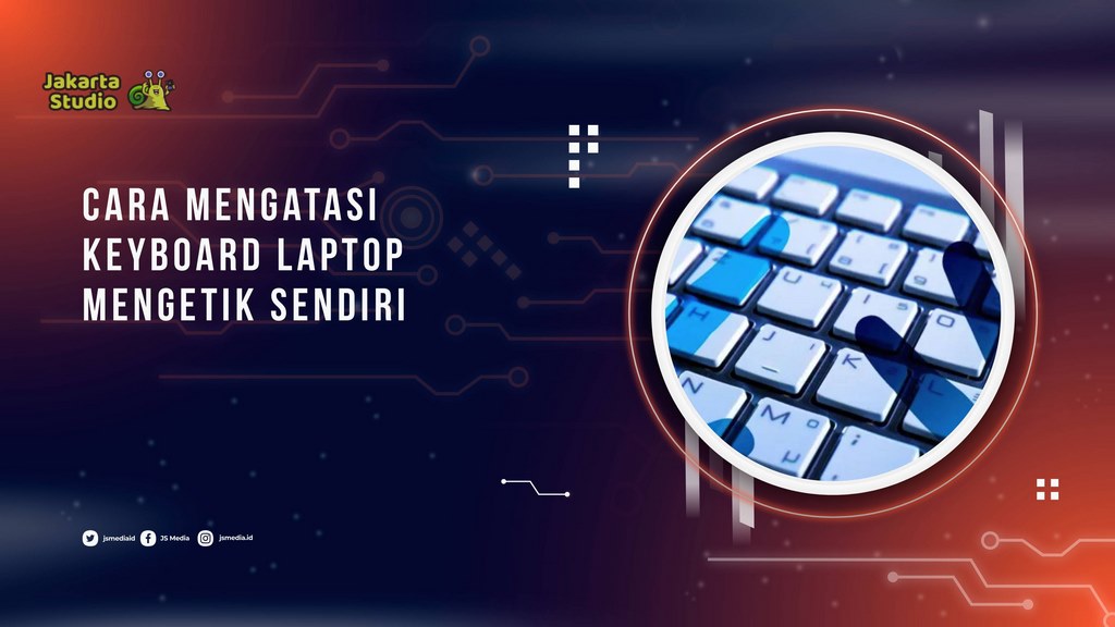 Keyboard laptop mengetik secara otomatis? Berikut penyebab dan cara mengatasinya