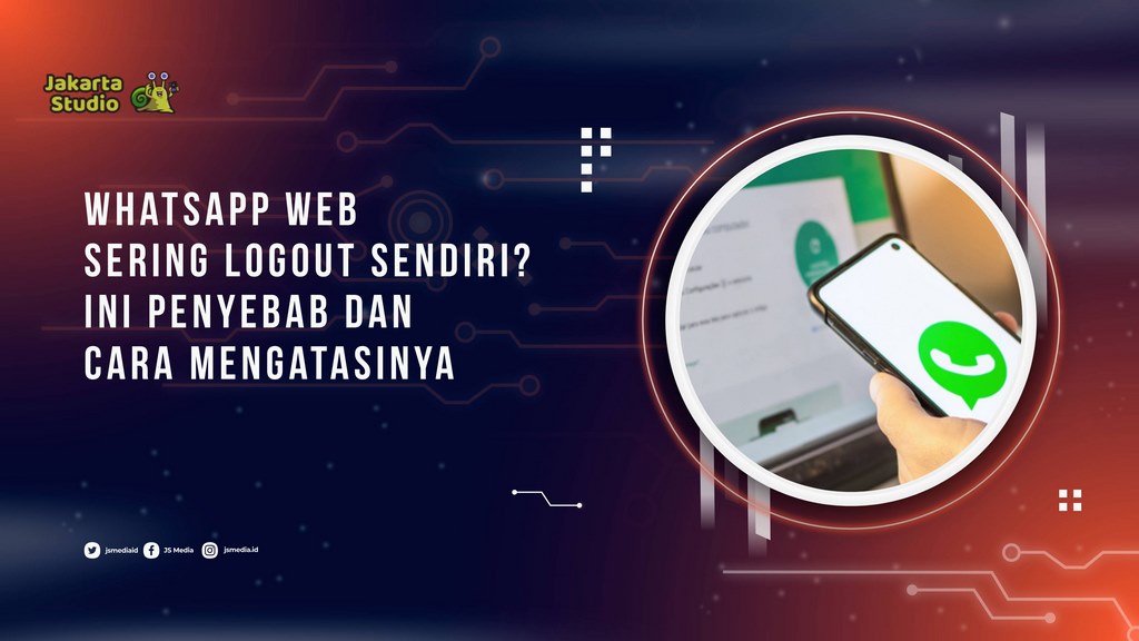 WhatsApp Web sering keluar otomatis? Berikut penyebab dan cara mengatasinya